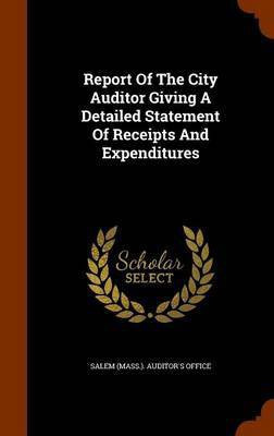 Report Of The City Auditor Giving A Detailed Statement Of Receipts And Expenditures(English, Hardcover, unknown)