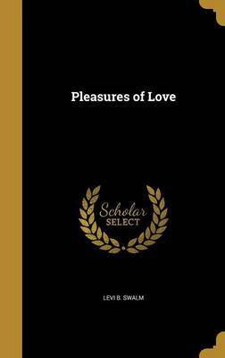Pleasures of Love(English, Hardcover, Swalm Levi B)