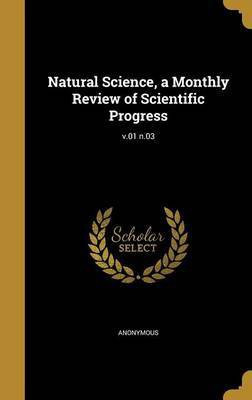 Natural Science, a Monthly Review of Scientific Progress; v.01 n.03(English, Hardcover, unknown)