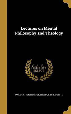 Lectures on Mental Philosophy and Theology(English, Hardcover, Richards James 1767-1843)