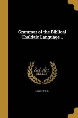 Grammar of the Biblical Chaldaic Language ..(English, Paperback, unknown)