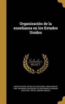 Organizacion de la ensenanza en los Estados Unidos(Spanish, Hardcover, Muerman John Charles 1865-)