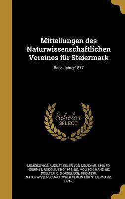 Mitteilungen des Naturwissenschaftlichen Vereines fur Steiermark; Band Jahrg.1877(German, Hardcover, unknown)