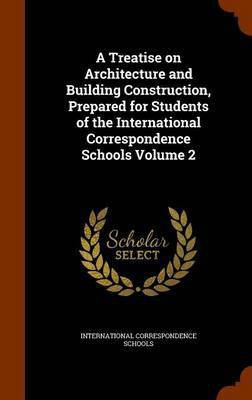 A Treatise on Architecture and Building Construction, Prepared for Students of the International Correspondence Schools Volume 2(English, Hardcover, unknown)