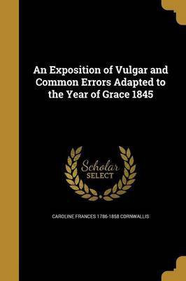 An Exposition of Vulgar and Common Errors Adapted to the Year of Grace 1845(English, Paperback, Cornwallis Caroline Frances 1786-1858)