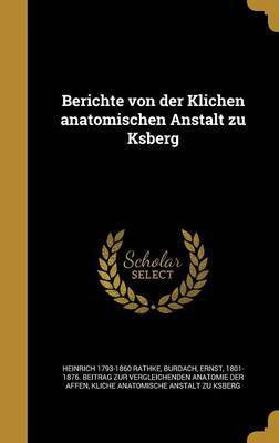 Berichte von der Klichen anatomischen Anstalt zu Ksberg(German, Hardcover, Rathke Heinrich 1793-1860)