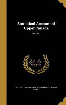 Statistical Account of Upper Canada; Volume 1(English, Hardcover, Gourlay Robert 1778-1863)