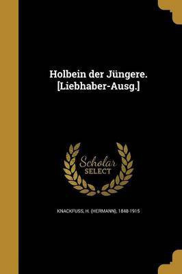 Holbein der Jungere. [Liebhaber-Ausg.](German, Paperback, unknown)