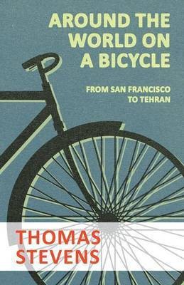 Around the World on a Bicycle - From San Francisco to Tehran(English, Paperback, Stevens Thomas)