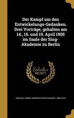 Der Kampf um den Entwickelungs-Gedanken. Drei Vortraege, gehalten am 14., 16. und 19. April 1905 im Saale der Sing-Akademie zu Berlin(German, Hardcover, unknown)