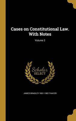 Cases on Constitutional Law. With Notes; Volume 2(English, Hardcover, Thayer James Bradley 1831-1902)