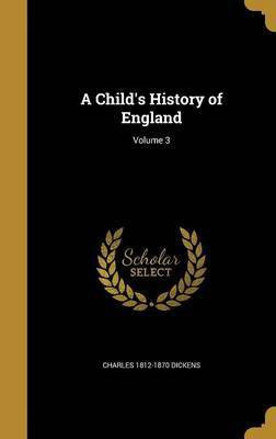 A Child's History of England; Volume 3(English, Hardcover, Dickens Charles 1812-1870)
