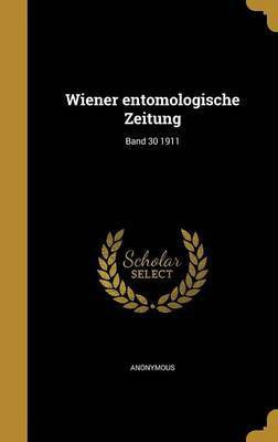 Wiener entomologische Zeitung; Band 30 1911(German, Hardcover, unknown)
