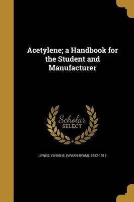 Acetylene; a Handbook for the Student and Manufacturer(English, Paperback, unknown)