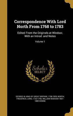 Correspondence With Lord North From 1768 to 1783(English, Hardcover, Donne William Bodham 1807-1882)