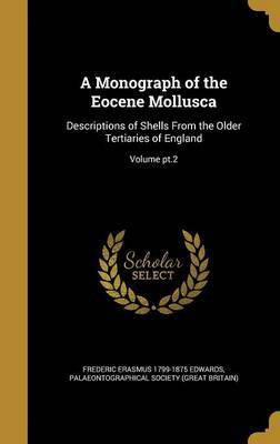 A Monograph of the Eocene Mollusca(English, Hardcover, Edwards Frederic Erasmus 1799-1875)