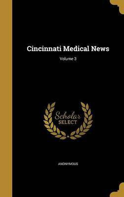 Cincinnati Medical News; Volume 3(English, Hardcover, unknown)