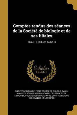Comptes rendus des seances de la Societe de biologie et de ses filiales; Tome 11 (3rd ser. Tome 1)(French, Paperback, unknown)