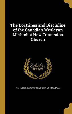 The Doctrines and Discipline of the Canadian Wesleyan Methodist New Connexion Church(English, Hardcover, unknown)