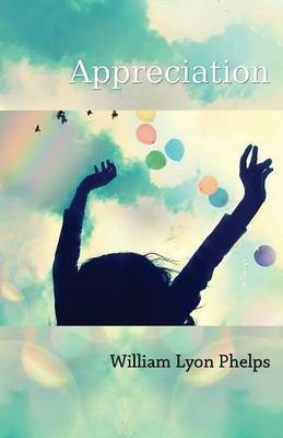 Appreciation - An Essay(English, Paperback, Phelps William Lyon)