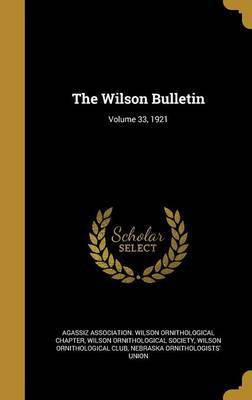 The Wilson Bulletin; Volume 33, 1921(English, Hardcover, Club Wilson Ornithological)
