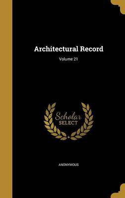 Architectural Record; Volume 21(English, Hardcover, unknown)
