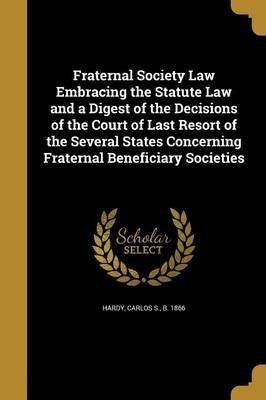 Fraternal Society Law Embracing the Statute Law and a Digest of the Decisions of the Court of Last Resort of the Several States Concerning Fraternal Beneficiary Societies(English, Paperback, unknown)