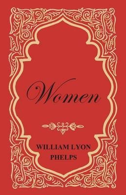 Women - An Essay by William Lyon Phelps(English, Paperback, Phelps William Lyon)