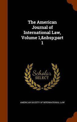 The American Journal of International Law, Volume 1, part 1(English, Hardcover, unknown)