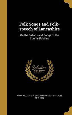 Folk Songs and Folk-speech of Lancashire(English, Hardcover, unknown)