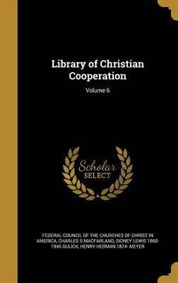 Library of Christian Cooperation; Volume 6(English, Hardcover, Macfarland Charles S)