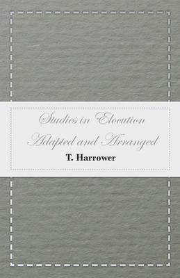 Studies in Elocution - Adapted and Arranged(English, Paperback, Harrower T)