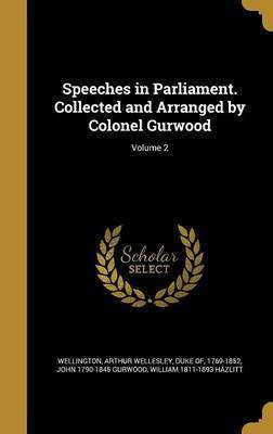 Speeches in Parliament. Collected and Arranged by Colonel Gurwood; Volume 2(English, Hardcover, Gurwood John 1790-1845)