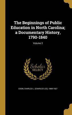 The Beginnings of Public Education in North Carolina; a Documentary History, 1790-1840; Volume 2(English, Hardcover, unknown)
