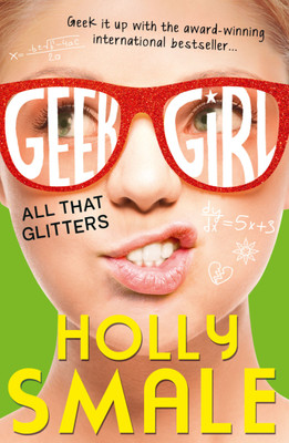 Geek Girl : All That Glitters(Author Signed Copy)(Paperback, Holly Smale)