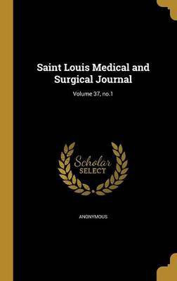 Saint Louis Medical and Surgical Journal; Volume 37, no.1(English, Hardcover, unknown)