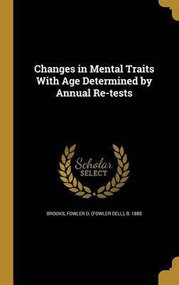 Changes in Mental Traits With Age Determined by Annual Re-tests(English, Hardcover, unknown)