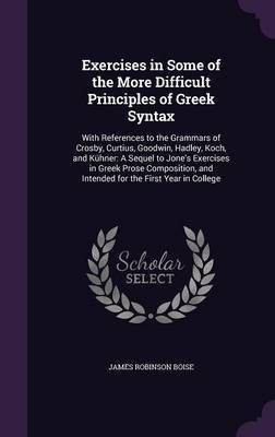 Exercises in Some of the More Difficult Principles of Greek Syntax(English, Hardcover, Boise James Robinson)