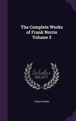 The Complete Works of Frank Norris Volume 3(English, Hardcover, Norris Frank)