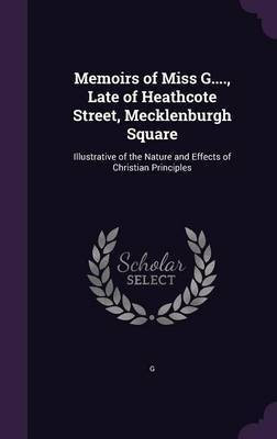 Memoirs of Miss G...., Late of Heathcote Street, Mecklenburgh Square(English, Hardcover, G)