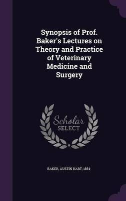 Synopsis of Prof. Baker's Lectures on Theory and Practice of Veterinary Medicine and Surgery(English, Hardcover, unknown)