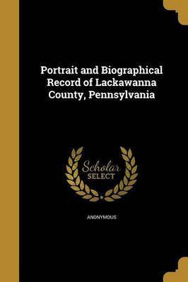 Portrait and Biographical Record of Lackawanna County, Pennsylvania(English, Paperback, unknown)