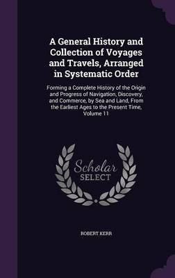 A General History and Collection of Voyages and Travels, Arranged in Systematic Order(English, Hardcover, Frs Kerr Robert)
