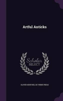Artful Anticks(English, Hardcover, Herford Oliver)