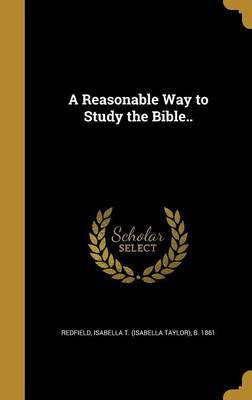 A Reasonable Way to Study the Bible..(English, Hardcover, unknown)