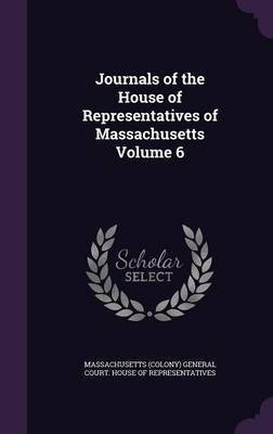 Journals of the House of Representatives of Massachusetts Volume 6(English, Hardcover, unknown)