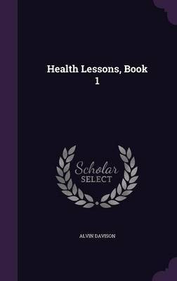 Health Lessons, Book 1(English, Hardcover, Davison Alvin)