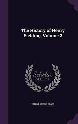 The History of Henry Fielding, Volume 3(English, Hardcover, Cross Wilbur Lucius)
