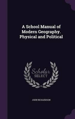 A School Manual of Modern Geography. Physical and Political(English, Hardcover, Richardson John Professor of Musicology D Phil)
