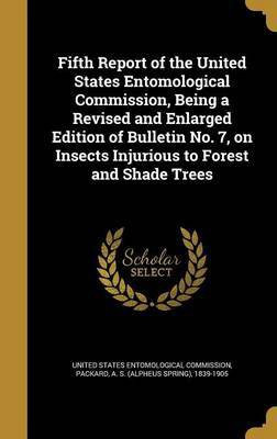 Fifth Report of the United States Entomological Commission, Being a Revised and Enlarged Edition of Bulletin No. 7, on Insects Injurious to Forest and Shade Trees(English, Hardcover, unknown)